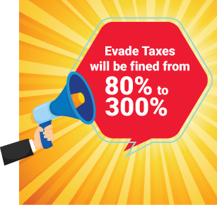 Evade Taxes will be fined from 80% to 300% !